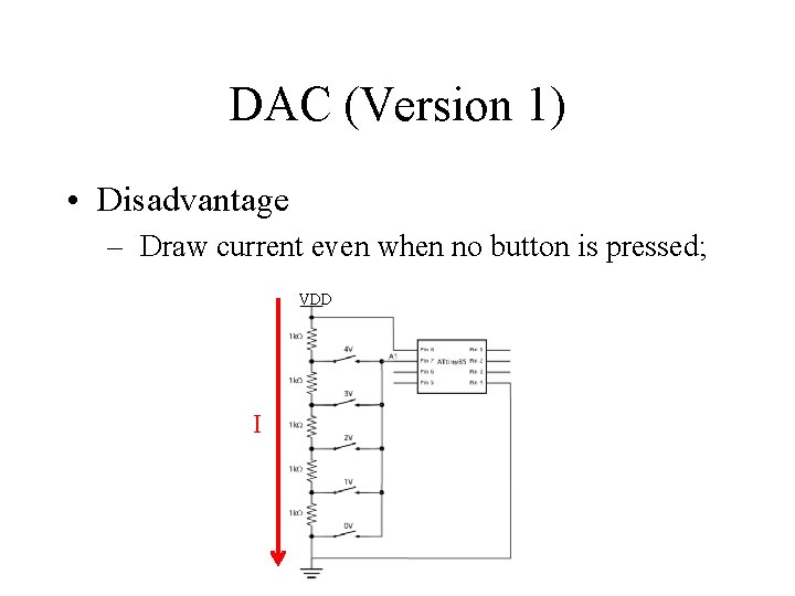 DAC (Version 1) • Disadvantage – Draw current even when no button is pressed;