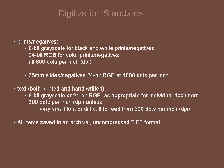 Digitization Standards • prints/negatives: • 8 -bit grayscale for black and white prints/negatives •