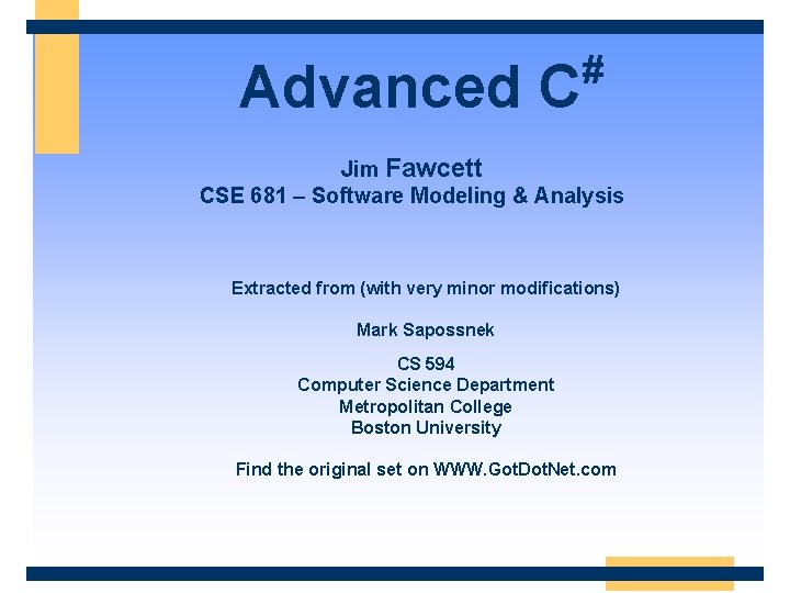 Advanced C # Jim Fawcett CSE 681 – Software Modeling & Analysis Extracted from