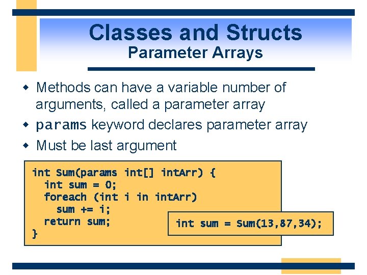 Classes and Structs Parameter Arrays w Methods can have a variable number of arguments,