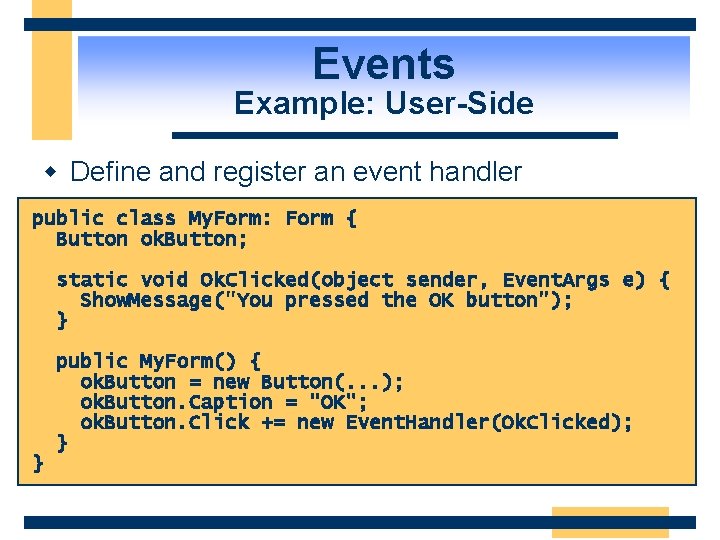 Events Example: User-Side w Define and register an event handler public class My. Form: