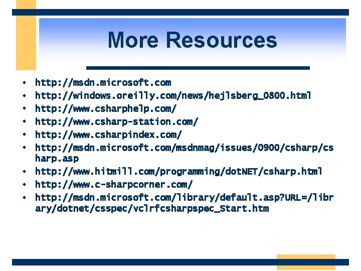 More Resources w w w http: //msdn. microsoft. com http: //windows. oreilly. com/news/hejlsberg_0800. html