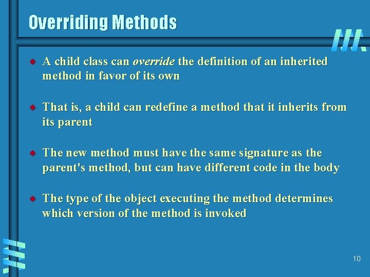 Overriding Methods A child class can override the definition of an inherited method in