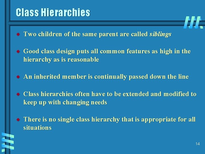 Class Hierarchies Two children of the same parent are called siblings Good class design