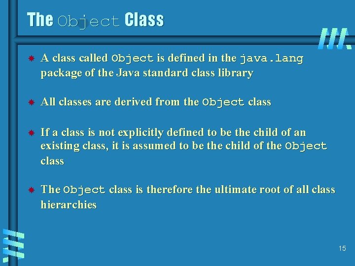 The Object Class A class called Object is defined in the java. lang package