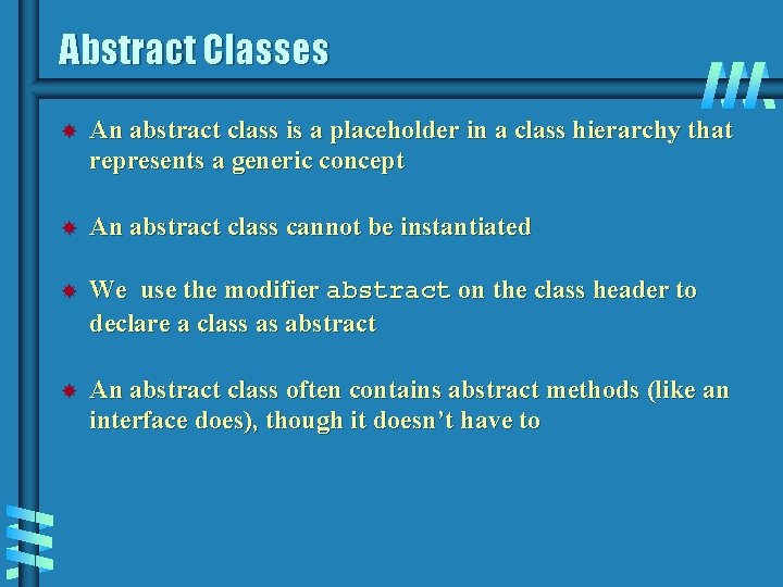Abstract Classes An abstract class is a placeholder in a class hierarchy that represents
