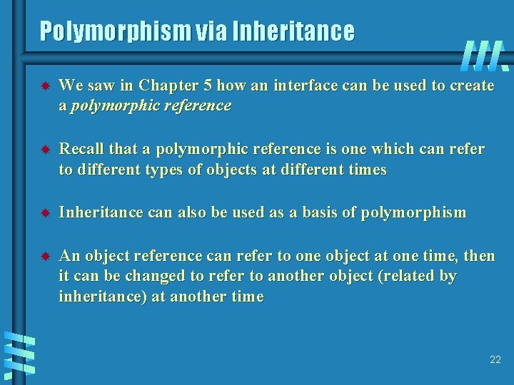 Polymorphism via Inheritance We saw in Chapter 5 how an interface can be used
