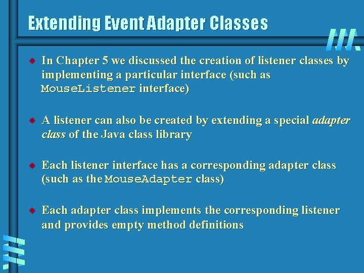 Extending Event Adapter Classes In Chapter 5 we discussed the creation of listener classes