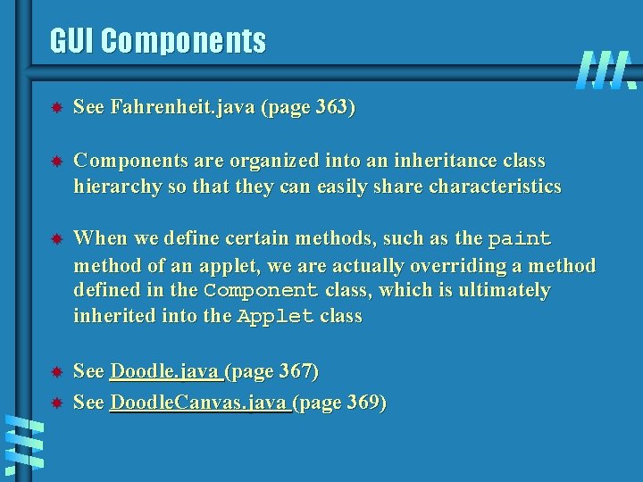 GUI Components See Fahrenheit. java (page 363) Components are organized into an inheritance class