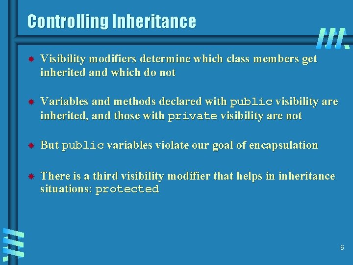 Controlling Inheritance Visibility modifiers determine which class members get inherited and which do not