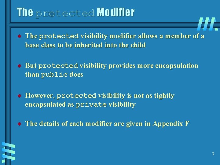 The protected Modifier The protected visibility modifier allows a member of a base class