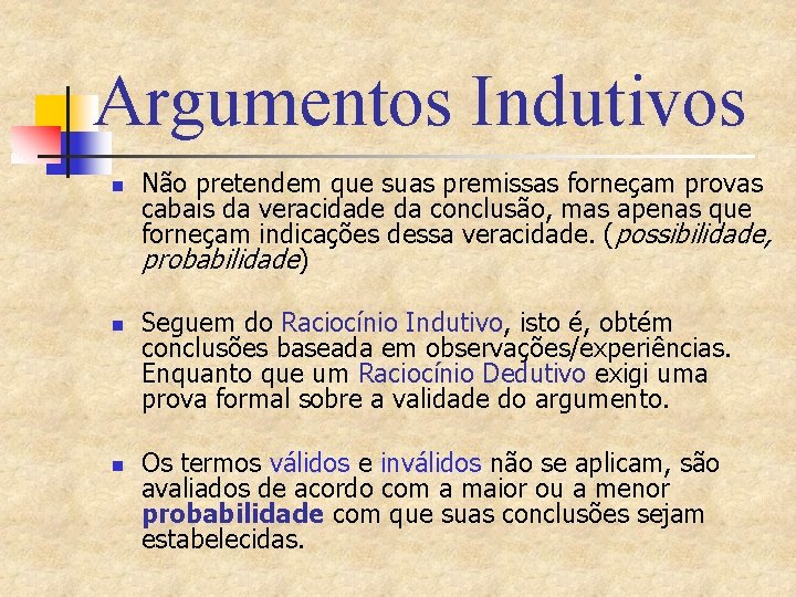 Argumentos Indutivos n n n Não pretendem que suas premissas forneçam provas cabais da