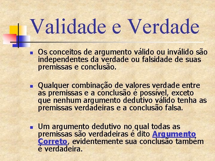 Validade e Verdade n n n Os conceitos de argumento válido ou inválido são