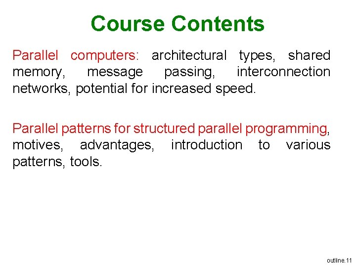 Course Contents Parallel computers: architectural types, shared memory, message passing, interconnection networks, potential for