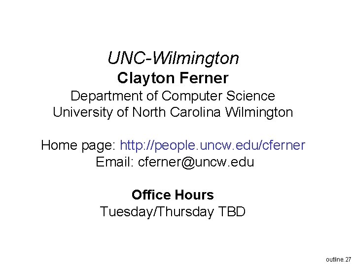 UNC-Wilmington Clayton Ferner Department of Computer Science University of North Carolina Wilmington Home page: