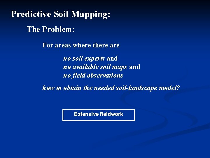 Predictive Soil Mapping: The Problem: For areas where there are no soil experts and