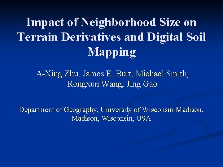 Impact of Neighborhood Size on Terrain Derivatives and Digital Soil Mapping A-Xing Zhu, James