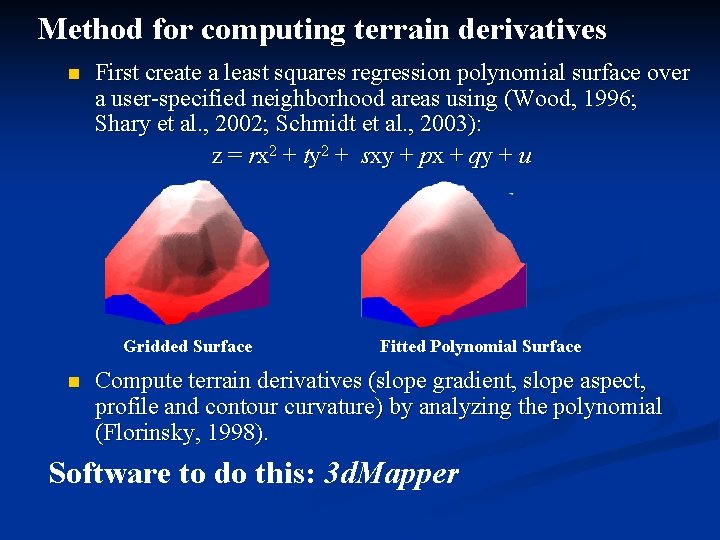 Method for computing terrain derivatives n First create a least squares regression polynomial surface