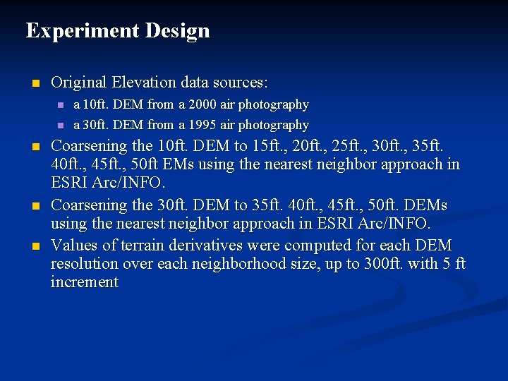 Experiment Design n Original Elevation data sources: n n n a 10 ft. DEM