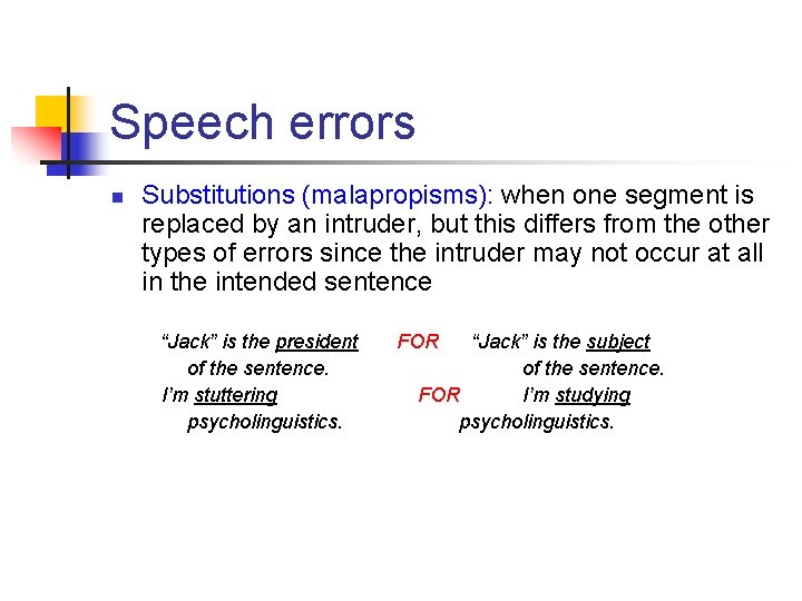 Speech errors n Substitutions (malapropisms): when one segment is replaced by an intruder, but