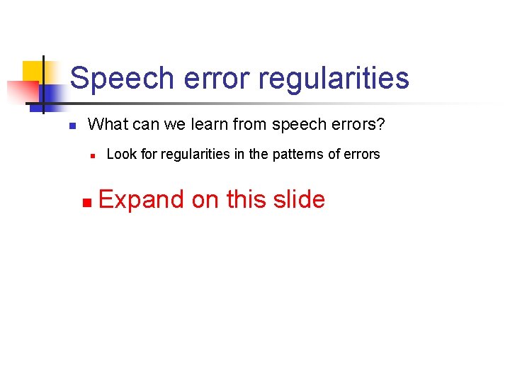 Speech error regularities n What can we learn from speech errors? n n Look