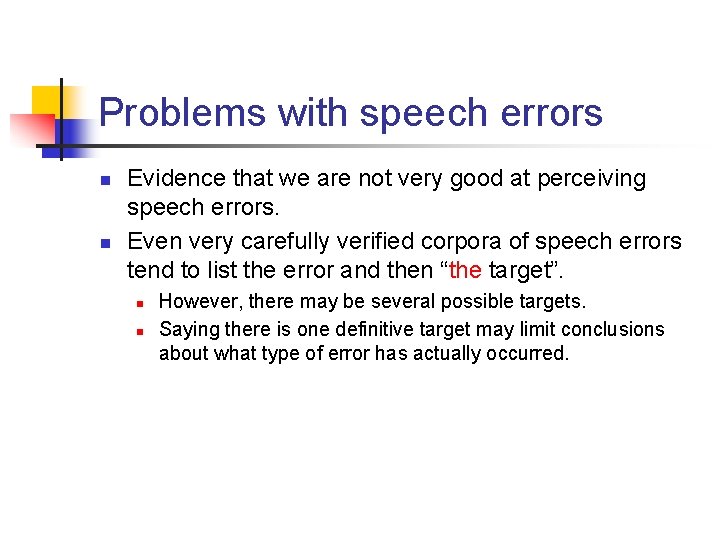 Problems with speech errors n n Evidence that we are not very good at