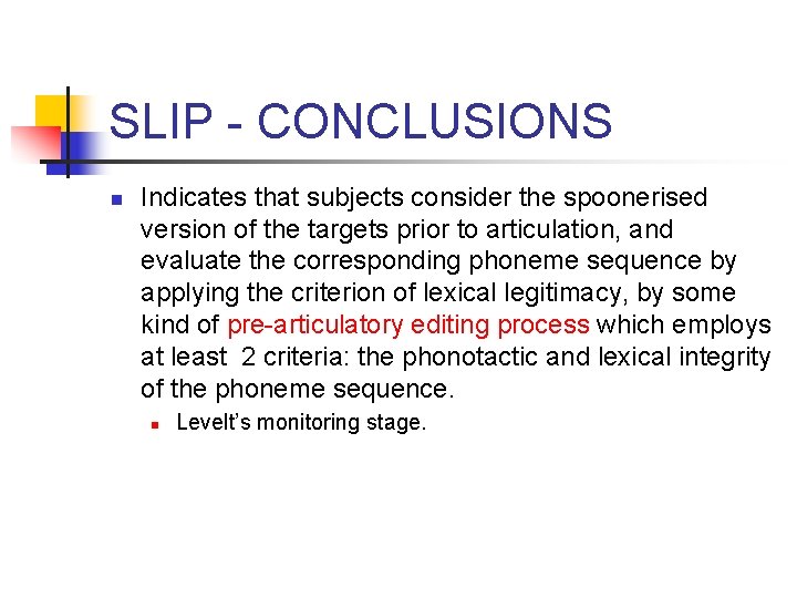 SLIP - CONCLUSIONS n Indicates that subjects consider the spoonerised version of the targets