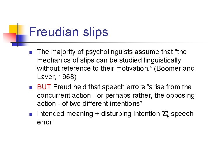 Freudian slips n n n The majority of psycholinguists assume that “the mechanics of