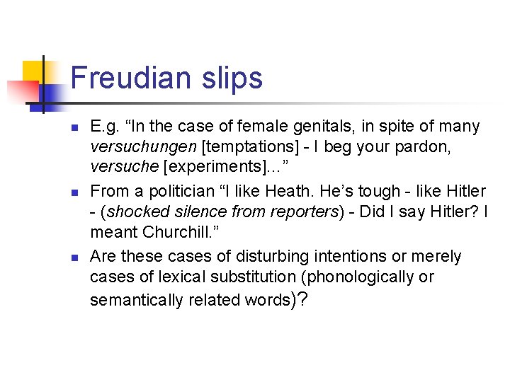 Freudian slips n n n E. g. “In the case of female genitals, in