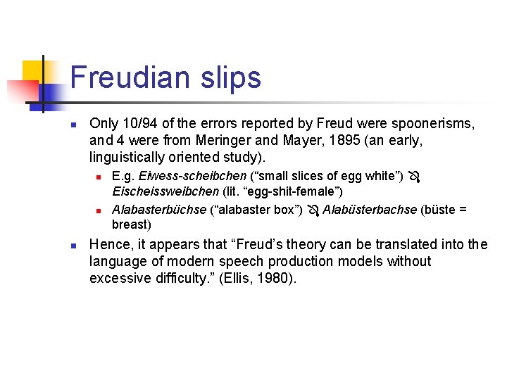 Freudian slips n Only 10/94 of the errors reported by Freud were spoonerisms, and