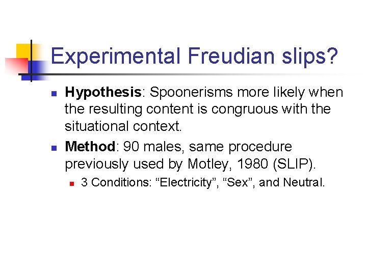 Experimental Freudian slips? n n Hypothesis: Spoonerisms more likely when the resulting content is