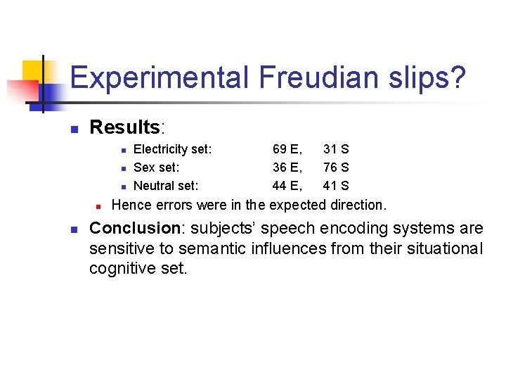 Experimental Freudian slips? n Results: n n n Electricity set: Sex set: Neutral set: