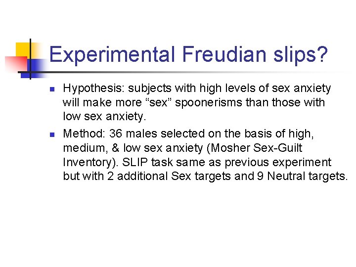 Experimental Freudian slips? n n Hypothesis: subjects with high levels of sex anxiety will