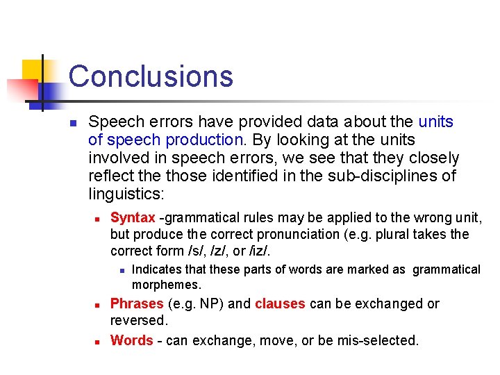 Conclusions n Speech errors have provided data about the units of speech production. By