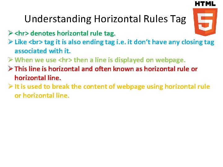 Understanding Horizontal Rules Tag Ø <hr> denotes horizontal rule tag. Ø Like tag it