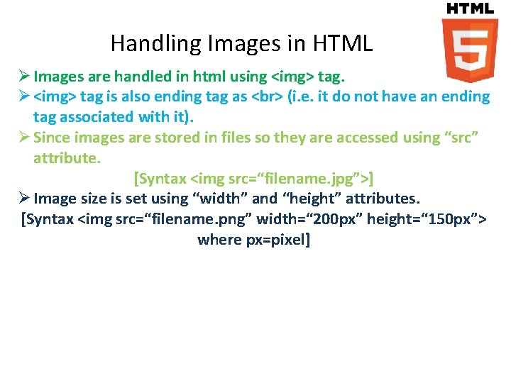 Handling Images in HTML Ø Images are handled in html using <img> tag. Ø