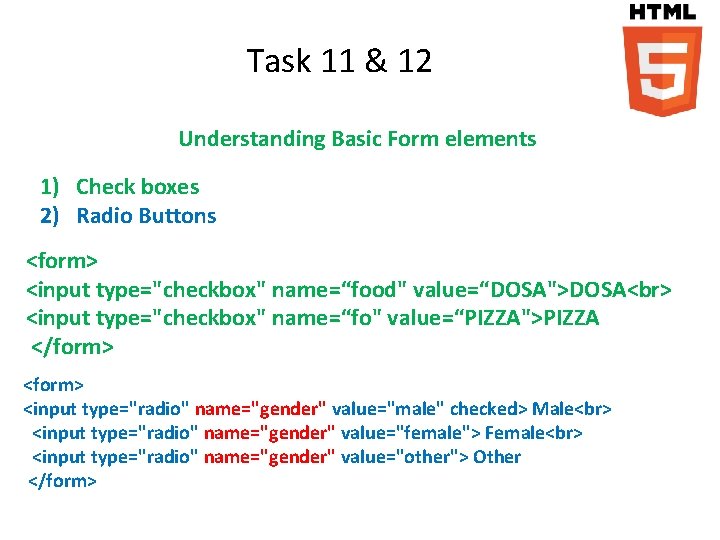 Task 11 & 12 Understanding Basic Form elements 1) Check boxes 2) Radio Buttons