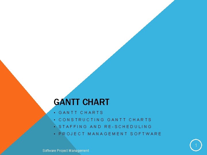 GANTT CHART • GANTT CHARTS • CONSTRUCTING GANTT CHARTS • STAFFING AND RE-SCHEDULING •