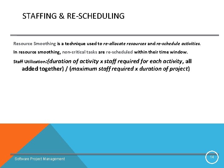 STAFFING & RE-SCHEDULING Resource Smoothing is a technique used to re-allocate resources and re-schedule