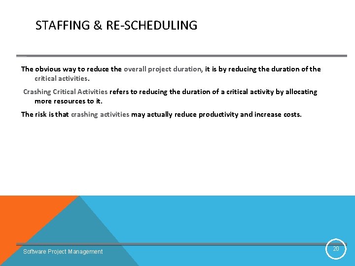 STAFFING & RE-SCHEDULING The obvious way to reduce the overall project duration, it is