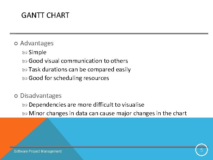 GANTT CHART Advantages Simple Good visual communication to others Task durations can be compared