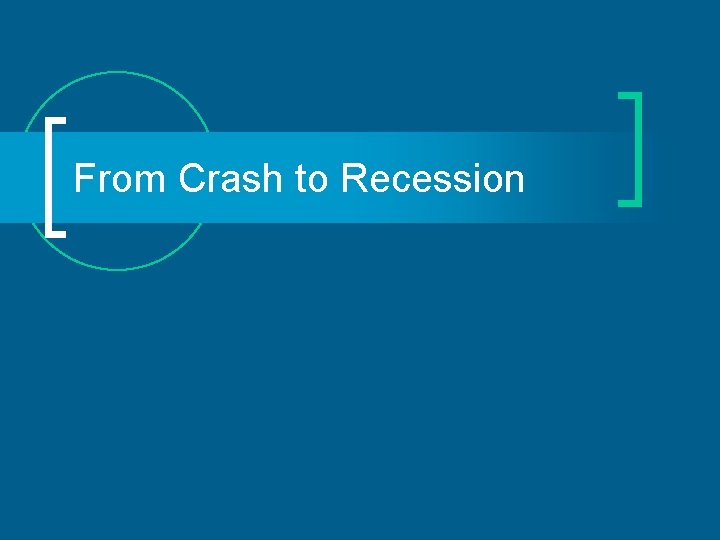 From Crash to Recession 