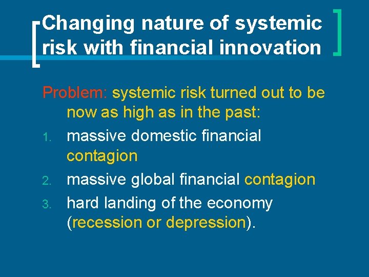 Changing nature of systemic risk with financial innovation Problem: systemic risk turned out to
