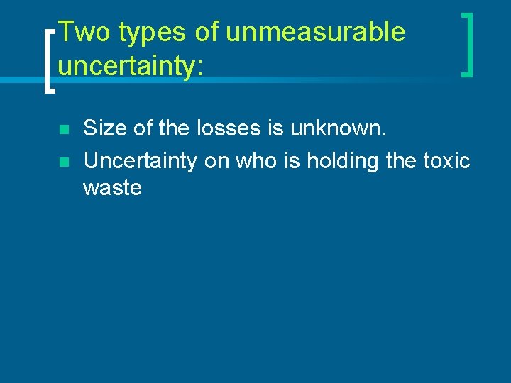 Two types of unmeasurable uncertainty: n n Size of the losses is unknown. Uncertainty