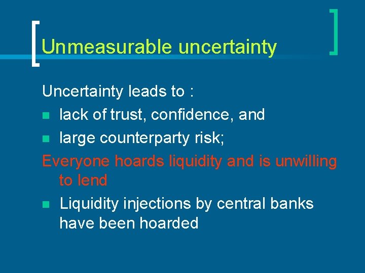 Unmeasurable uncertainty Uncertainty leads to : n lack of trust, confidence, and n large