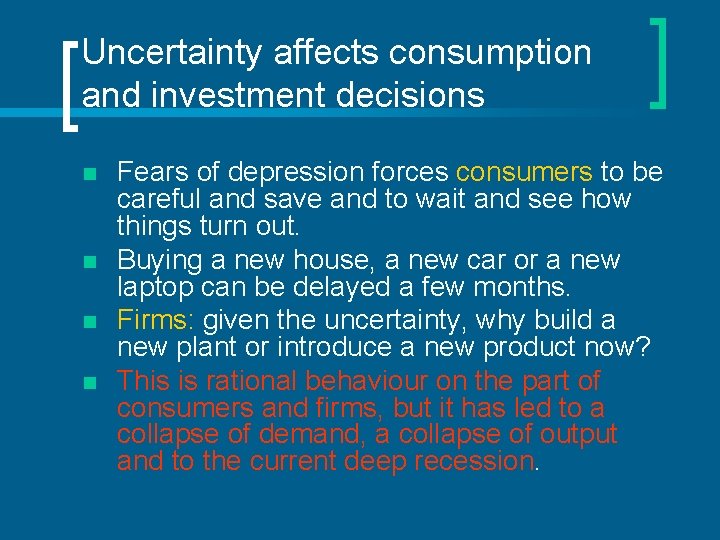 Uncertainty affects consumption and investment decisions n n Fears of depression forces consumers to