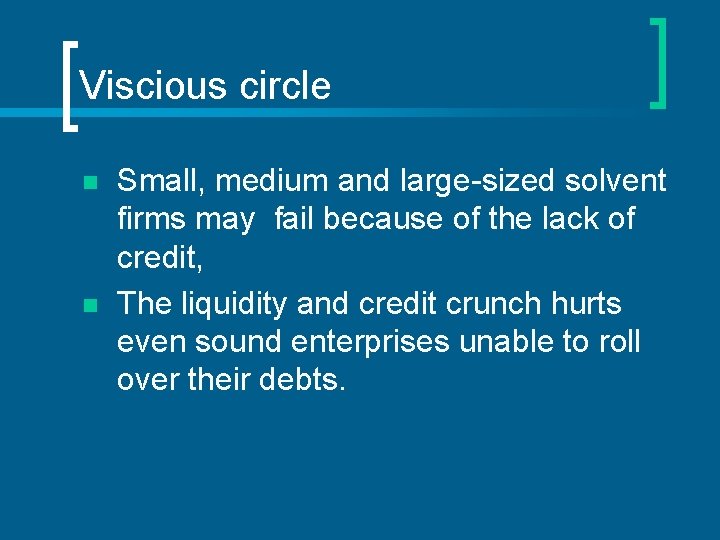 Viscious circle n n Small, medium and large-sized solvent firms may fail because of