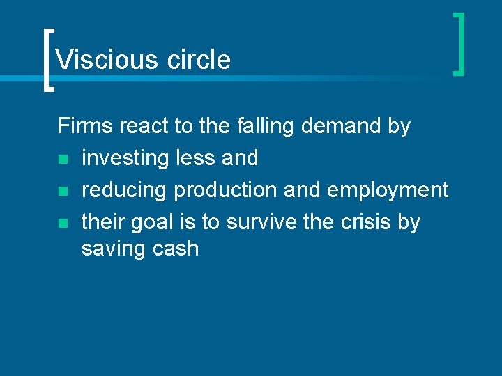 Viscious circle Firms react to the falling demand by n investing less and n