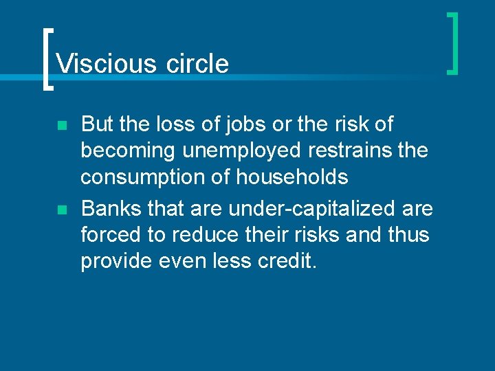 Viscious circle n n But the loss of jobs or the risk of becoming