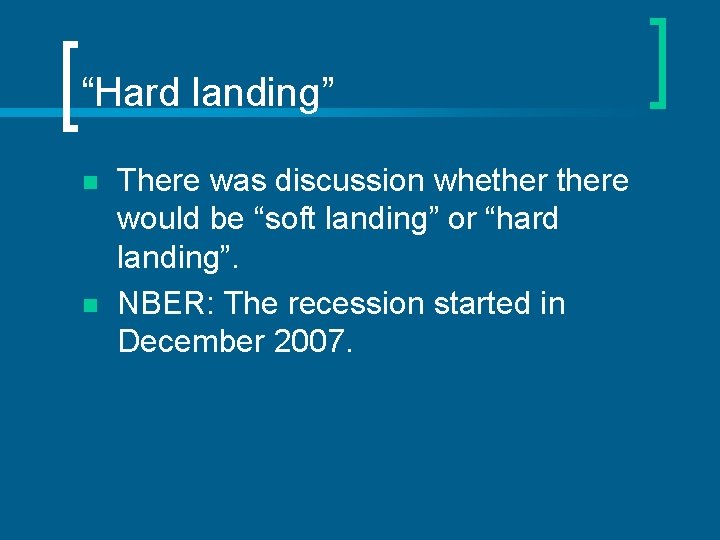 “Hard landing” n n There was discussion whethere would be “soft landing” or “hard